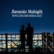 Romantic Midnight with Love, Red Wine & Jazz: 2019 Instrumental Smooth Jazz Music Compilation for Couple’s Romantic Date & Eveni...