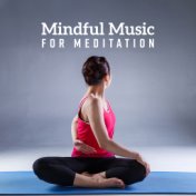 Mindful Music for Meditation – Relaxing Sounds for Yoga, Reduce Stress, Deep Meditation, Spiritual Awakening
