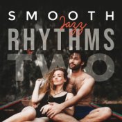 Smooth Jazz Rhythms for Two: Best Smooth Jazz Instrumental Music for Couples’ Romantic Meeting, Date, Intimate Evening Moments