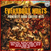 Everybody Hurts - Painfully Good College Hits