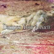 Dampen Your Anxiety