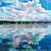 64 Auras To Rekindle The Mind