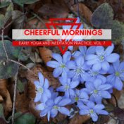 Cheerful Mornings - Early Yoga And Meditation Practice, Vol. 7