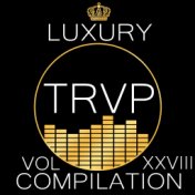 Luxury Trvp Compilation Vol. XXVIII
