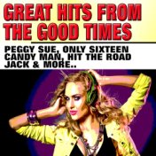 Great Hits from the Good Times (Peggy Sue Only Sixteen Candy Man Hit the Road Jack & More..)