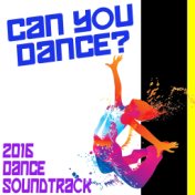 Can You Dance? 2016 Dance Soundtrack