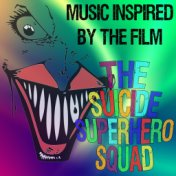 Music Inspired by the Film- The Suicide Superhero Squad