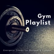 Gym Playlist (Energetic Tracks For Workout  and  Fitness)