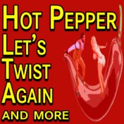 Hot Pepper Let's Twist Again and more