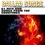 Ballad Songs (61 Hits and Songs from the Goodtimes)