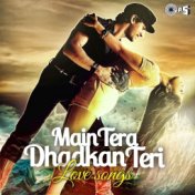 Main Tera Dhadkan Teri: Love Songs