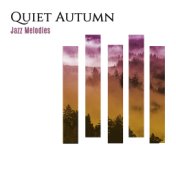 Quiet Autumn Jazz Melodies: 2019 Soft Instrumental Smooth Jazz Music Set for Autumn Relaxation, Chill, Rest, Calming Down, Stres...