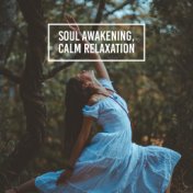 Soul Awakening, Calm Relaxation: 2019 New Age Nature & Ambient Music, Rhythms for Yoga & Relax, Healing Therapy Soft Songs, Body...
