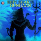 Shiv Shakti Gungaan