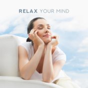 Relax Your Mind: Pure Relaxation, Deep Meditation, Soothing Sounds for Yoga, Sleep, Spa, Deep Harmony, Calming Sounds Reduce Str...