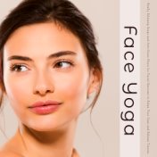 Face Yoga – Really Relaxing Songs and Anti-Stress Music for Facial Exercises to Relax Your Gaze and Release Tension