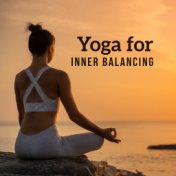 Yoga for Inner Balancing: 2019 New Age Ambient Deep Music for Best Meditation & Relaxation Experience, Find Your Inner Harmony, ...