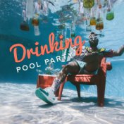 Drinking Pool Party: Essential Chillout Music for a Successful Party, Housewarming Party, Best Cocktail Party with Friends and P...