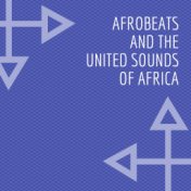 Afrobeats And The United Sounds Of Africa