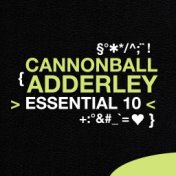 Cannonball Adderley: Essential 10