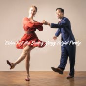 Echoes of the Swing Jazz Night Party: 2019 Instrumental Smooth Jazz Party Music Compilation, Vintage Style Songs for Swing Dance...