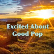Excited About Good Pop