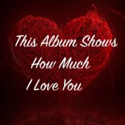 This Album Shows How Much I Love You