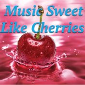 Music Sweet Like Cherries