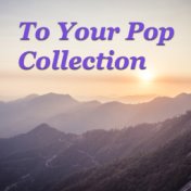 To Your Pop Collection