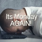 Its Monday AGAIN!