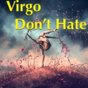 Virgo Don't Hate