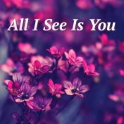 All I See Is You