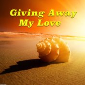 Giving Away My Love