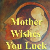 Mother Wishes You Luck