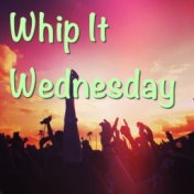 Whip It Wednesday