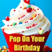 Pop On Your Birthday