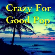 Crazy For Good Pop