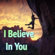 I Believe In You