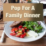 Pop For A Family Dinner