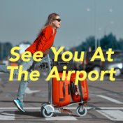 See You At The Airport