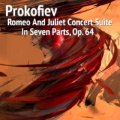Prokofiev Romeo And Juliet Concert Suite in Seven Parts, Op. 64