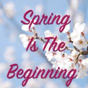 Spring Is The Beginning