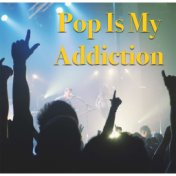 Pop Is My Addiction