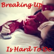 Breaking Up Is Hard To Do