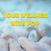 Your Wellness With Pop