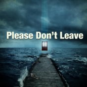 Please Don't Leave