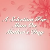 A Selection For Mum On Mother's Day