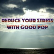 Reduce Your Stress With Good Pop