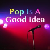 Pop Is A Good Idea