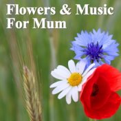 Flowers & Music For Mum